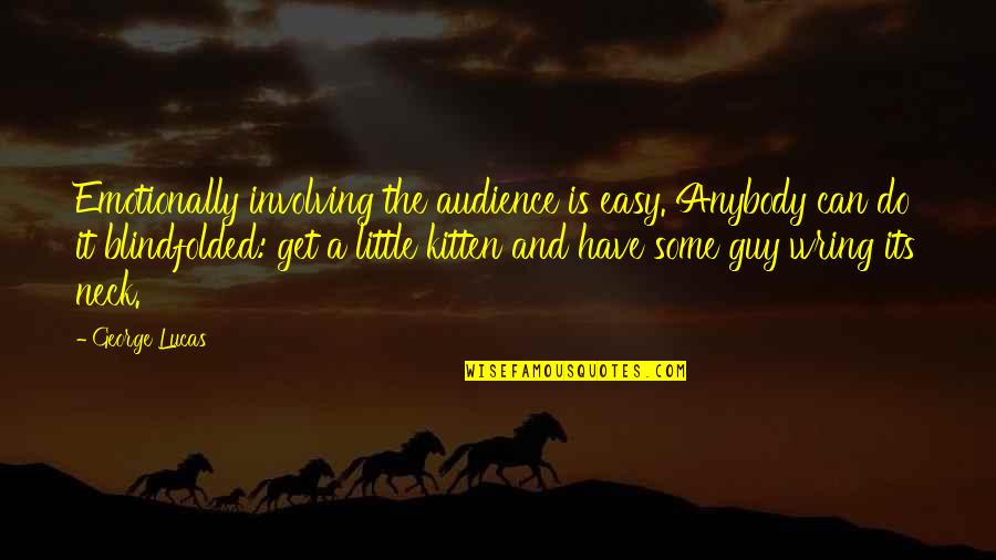 Feetsies Quotes By George Lucas: Emotionally involving the audience is easy. Anybody can Feetsies Quotes By George Lucas: Emotionally involving the audience is easy. Anybody can