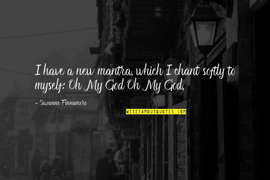 Feetur Quotes By Suzanne Finnamore: I have a new mantra, which I chant
