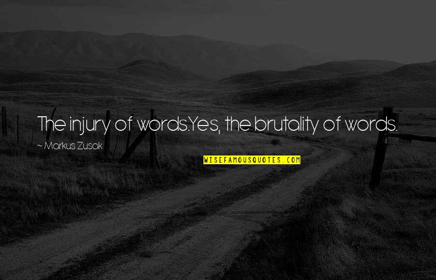 Fefe Quotes By Markus Zusak: The injury of words.Yes, the brutality of words.