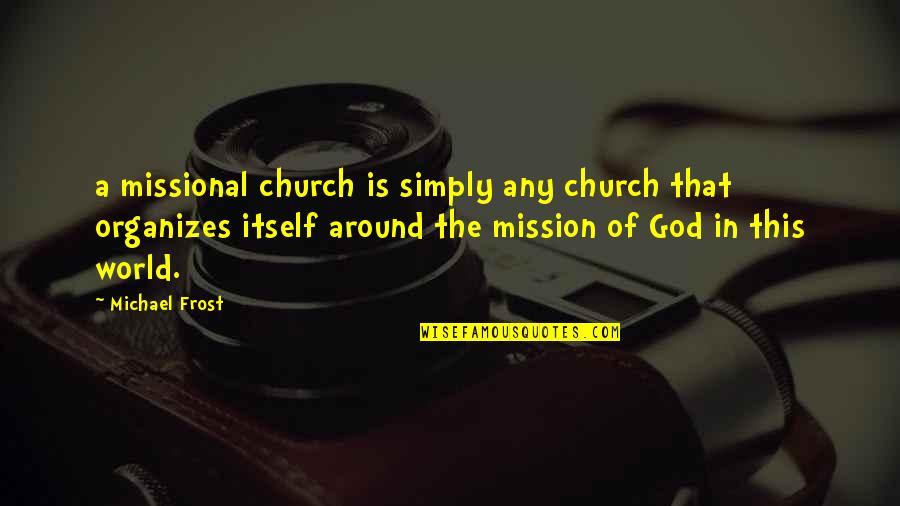Feffer Judge Quotes By Michael Frost: a missional church is simply any church that Feffer Judge Quotes By Michael Frost: a missional church is simply any church that