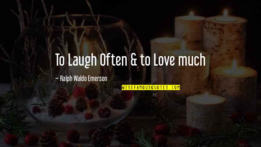 Fegan Villas Quotes By Ralph Waldo Emerson: To Laugh Often & to Love much
