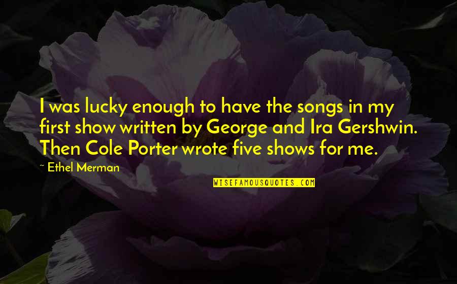 Fegatelli Recipe Quotes By Ethel Merman: I was lucky enough to have the songs