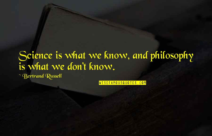 Fegato Quotes By Bertrand Russell: Science is what we know, and philosophy is