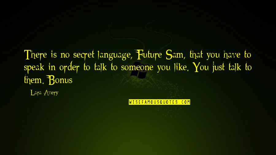 Fegato Quotes By Lara Avery: There is no secret language, Future Sam, that