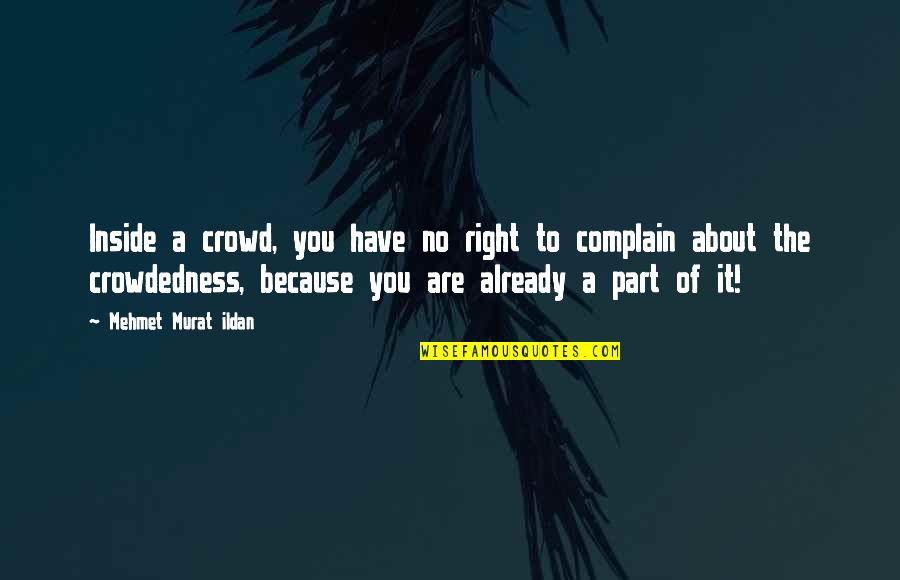 Feghali Carl Quotes By Mehmet Murat Ildan: Inside a crowd, you have no right to