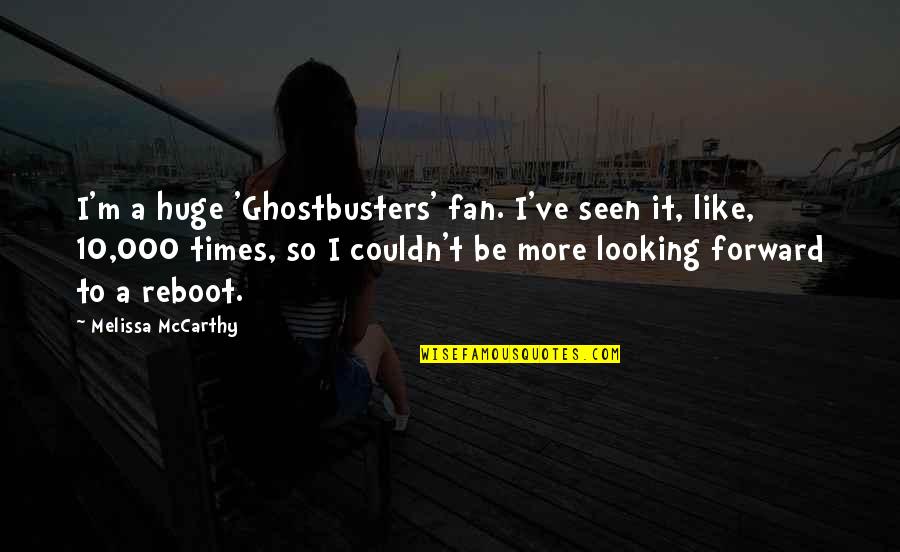 Feghali Carl Quotes By Melissa McCarthy: I'm a huge 'Ghostbusters' fan. I've seen it,