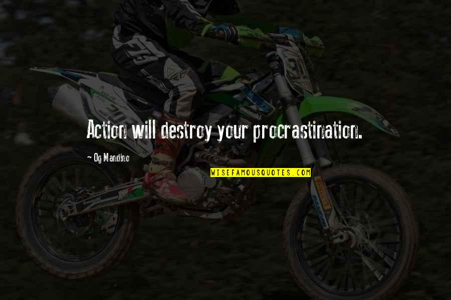 Feha California Quotes By Og Mandino: Action will destroy your procrastination.