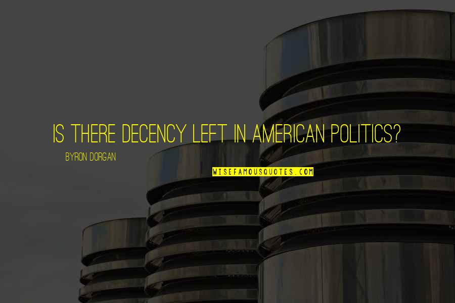 Fehlen Duden Quotes By Byron Dorgan: Is there decency left in American politics? Fehlen Duden Quotes By Byron Dorgan: Is there decency left in American politics?