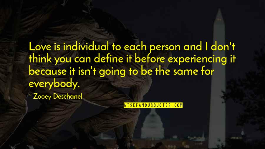 Fehlhaber Omaha Quotes By Zooey Deschanel: Love is individual to each person and I