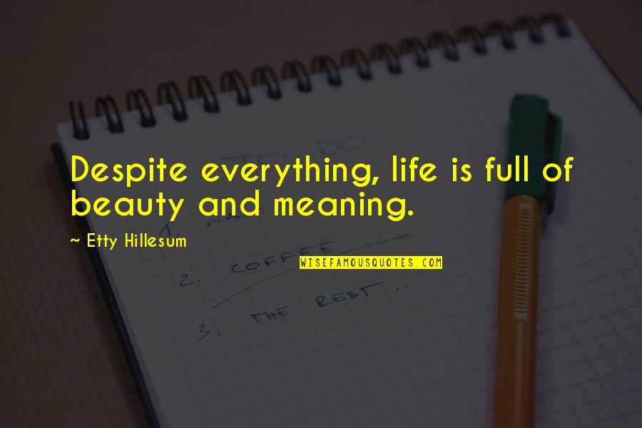 Fehlman Hirschfelder Quotes By Etty Hillesum: Despite everything, life is full of beauty and Fehlman Hirschfelder Quotes By Etty Hillesum: Despite everything, life is full of beauty and