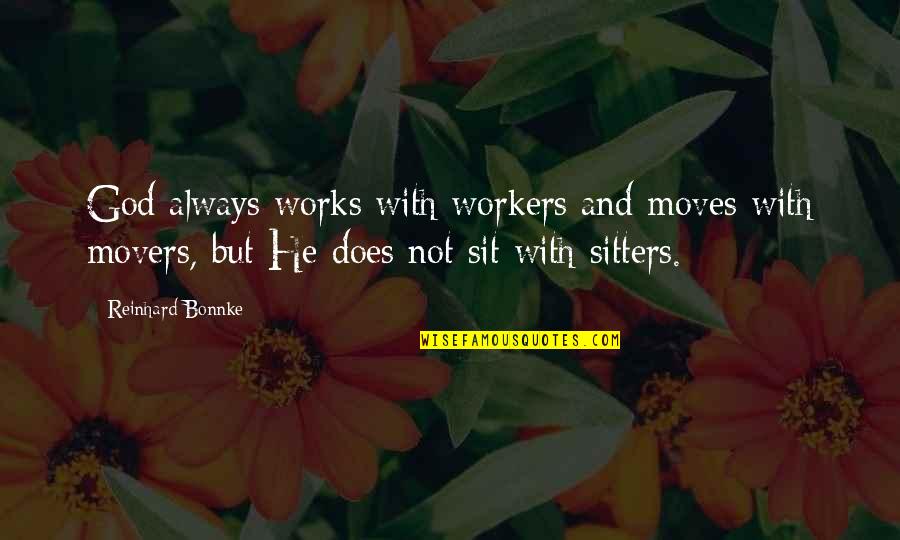 Fehlman Hirschfelder Quotes By Reinhard Bonnke: God always works with workers and moves with Fehlman Hirschfelder Quotes By Reinhard Bonnke: God always works with workers and moves with