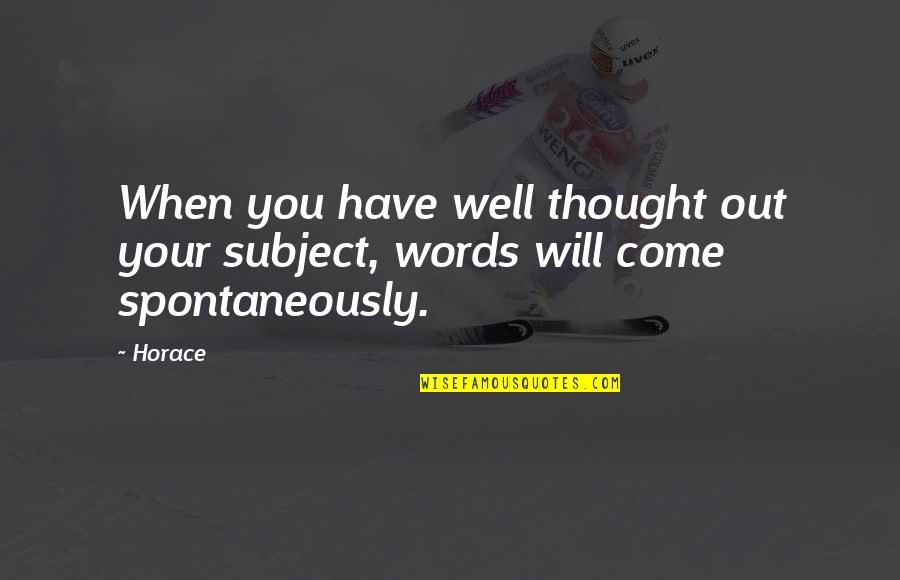 Fehlman Law Quotes By Horace: When you have well thought out your subject,