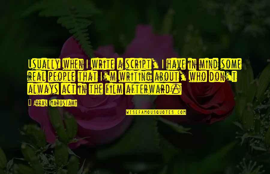 Fehlt Nur Quotes By Abbas Kiarostami: Usually when I write a script, I have Fehlt Nur Quotes By Abbas Kiarostami: Usually when I write a script, I have