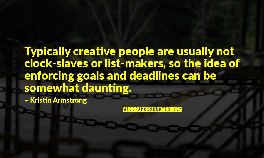 Fehlt Nur Quotes By Kristin Armstrong: Typically creative people are usually not clock-slaves or Fehlt Nur Quotes By Kristin Armstrong: Typically creative people are usually not clock-slaves or