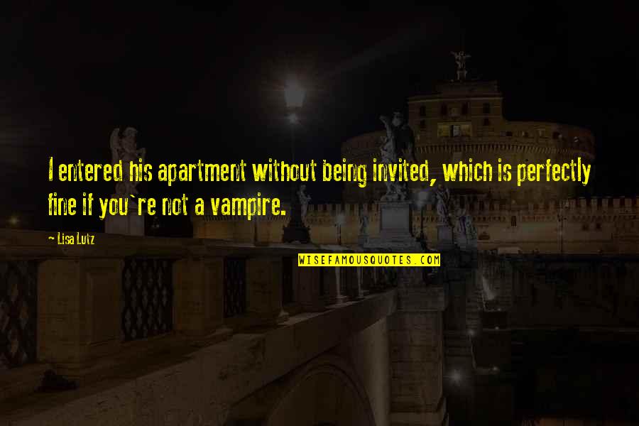 Fehlt Nur Quotes By Lisa Lutz: I entered his apartment without being invited, which Fehlt Nur Quotes By Lisa Lutz: I entered his apartment without being invited, which