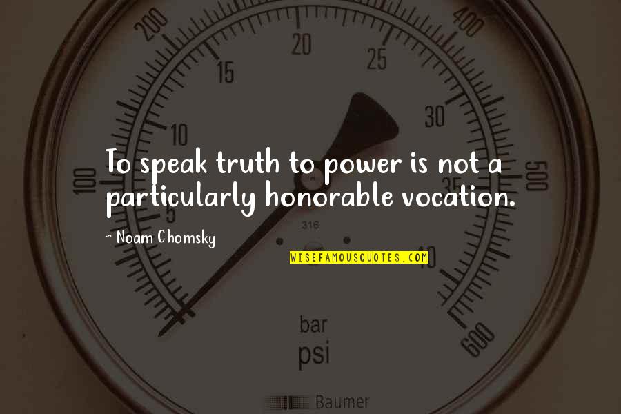 Fehlt Nur Quotes By Noam Chomsky: To speak truth to power is not a