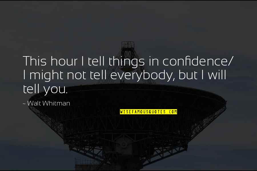 Fehr Peers Quotes By Walt Whitman: This hour I tell things in confidence/ I Fehr Peers Quotes By Walt Whitman: This hour I tell things in confidence/ I
