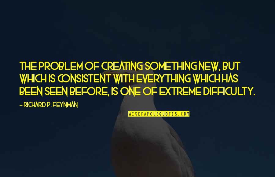 Fehring Services Quotes By Richard P. Feynman: The problem of creating something new, but which Fehring Services Quotes By Richard P. Feynman: The problem of creating something new, but which