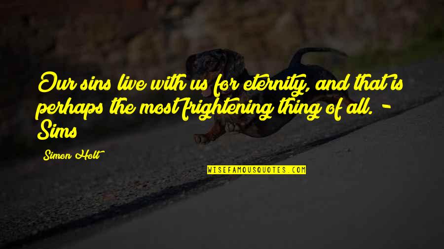 Fehrs Corner Quotes By Simon Holt: Our sins live with us for eternity, and Fehrs Corner Quotes By Simon Holt: Our sins live with us for eternity, and