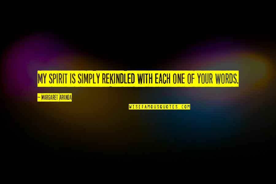 Fei Fei Li Quotes By Margaret Aranda: My spirit is simply rekindled with each one Fei Fei Li Quotes By Margaret Aranda: My spirit is simply rekindled with each one