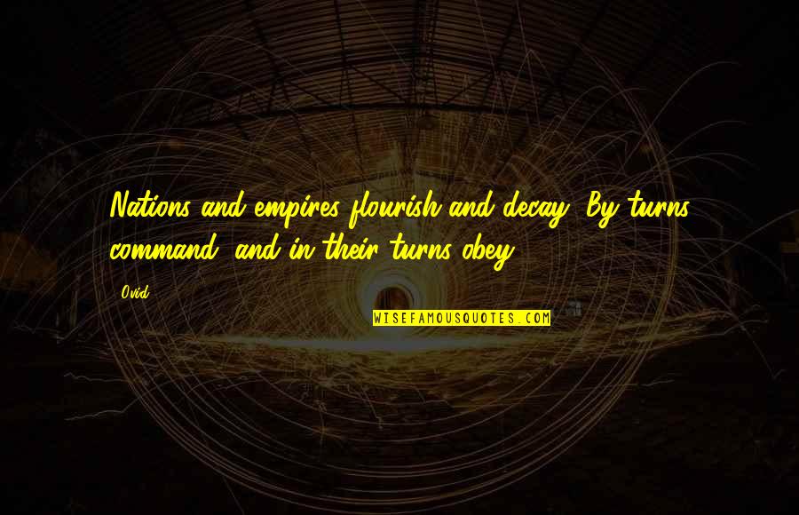 Fei Fei Li Quotes By Ovid: Nations and empires flourish and decay, By turns