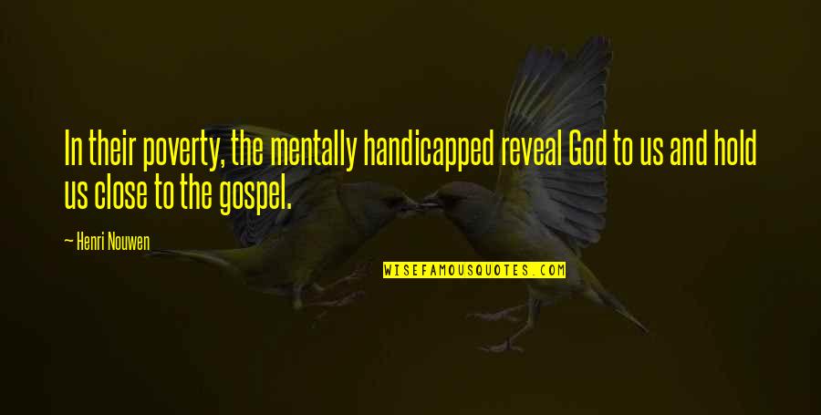 Fei Quote Quotes By Henri Nouwen: In their poverty, the mentally handicapped reveal God Fei Quote Quotes By Henri Nouwen: In their poverty, the mentally handicapped reveal God