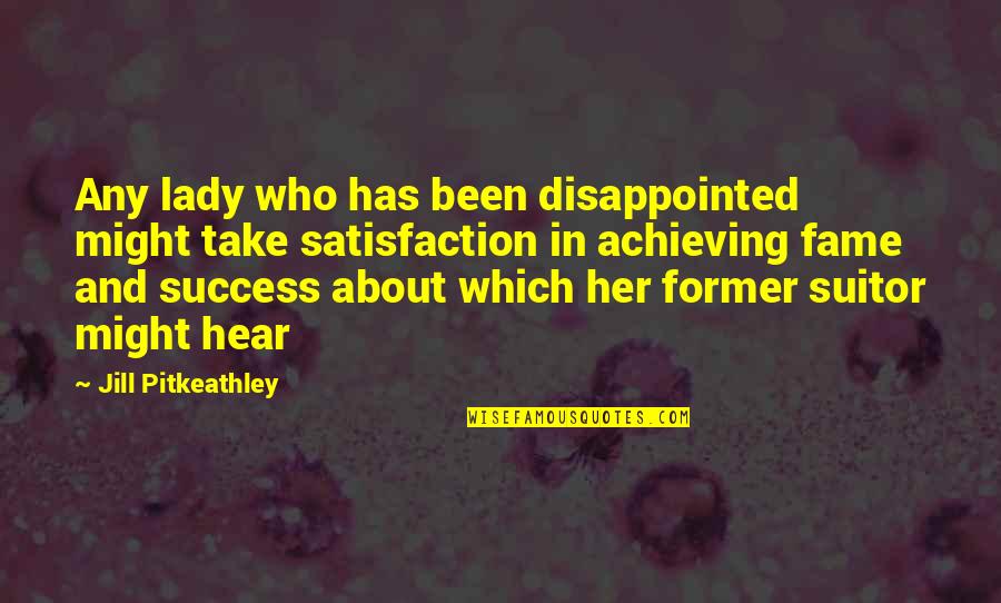 Fei Quote Quotes By Jill Pitkeathley: Any lady who has been disappointed might take Fei Quote Quotes By Jill Pitkeathley: Any lady who has been disappointed might take