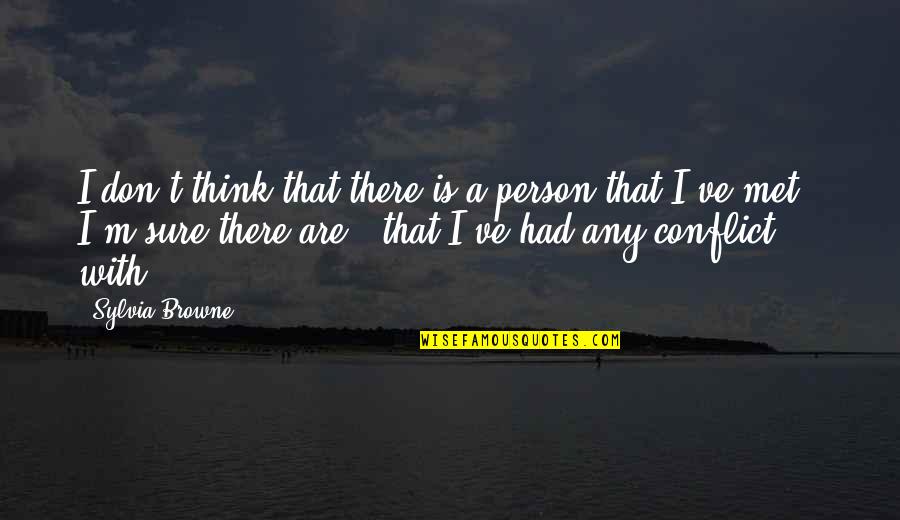Fei Quotes By Sylvia Browne: I don't think that there is a person Fei Quotes By Sylvia Browne: I don't think that there is a person