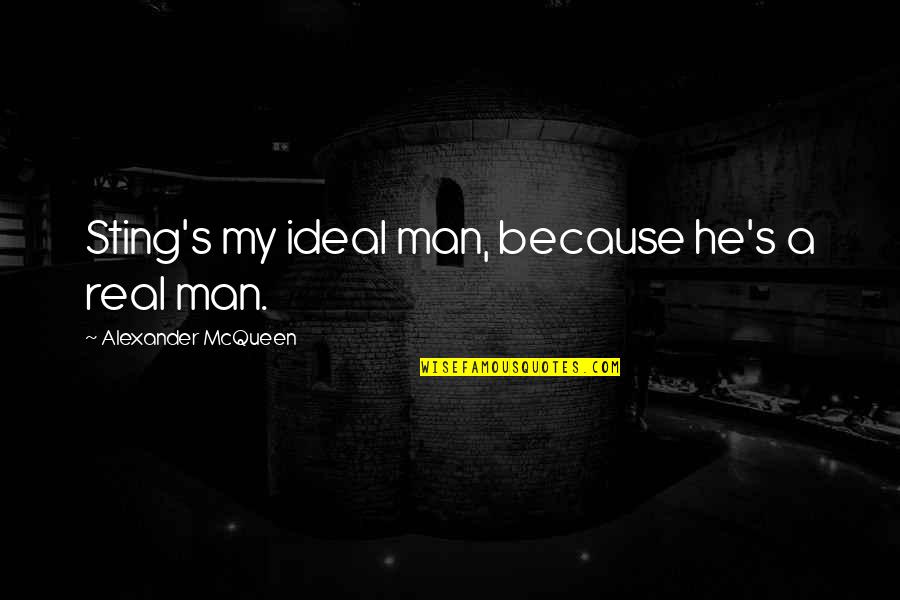 Fei Xiaotong Quotes By Alexander McQueen: Sting's my ideal man, because he's a real Fei Xiaotong Quotes By Alexander McQueen: Sting's my ideal man, because he's a real
