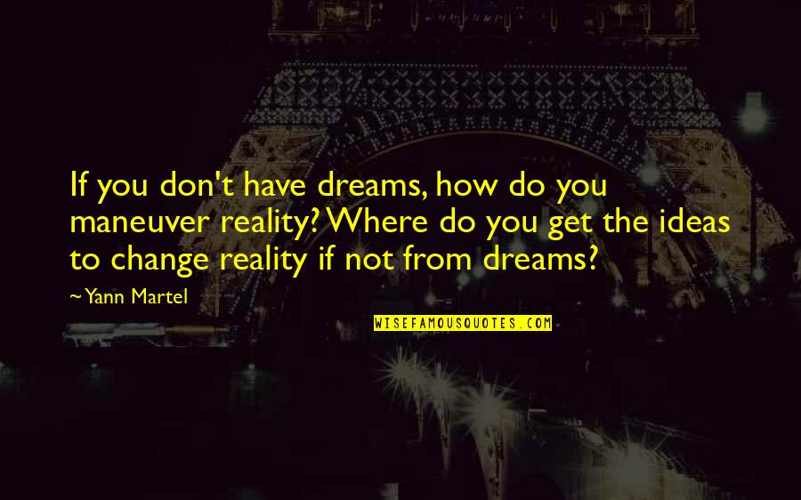 Feia Carrier Quotes By Yann Martel: If you don't have dreams, how do you
