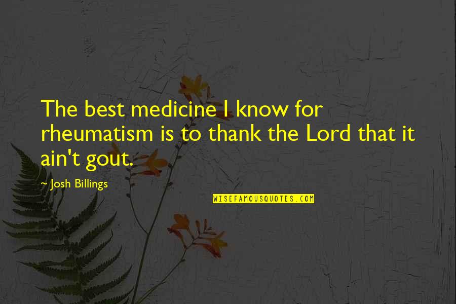 Feias E Quotes By Josh Billings: The best medicine I know for rheumatism is