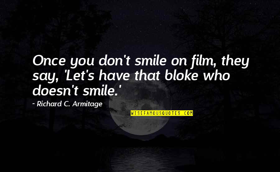 Feichter Realty Quotes By Richard C. Armitage: Once you don't smile on film, they say,