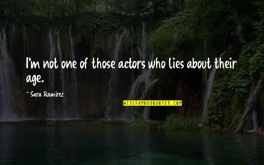 Feichtinger Schmuck Quotes By Sara Ramirez: I'm not one of those actors who lies Feichtinger Schmuck Quotes By Sara Ramirez: I'm not one of those actors who lies