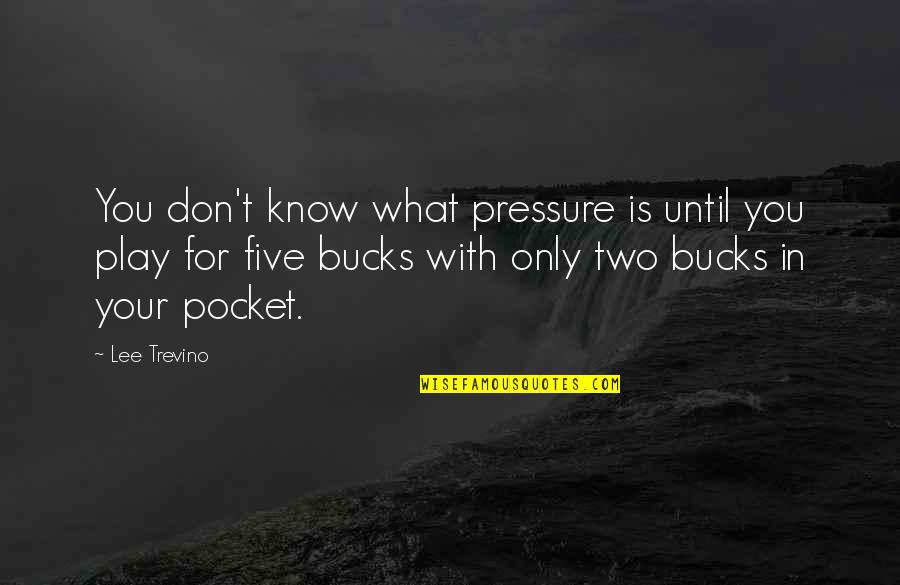 Feickert Elem Quotes By Lee Trevino: You don't know what pressure is until you