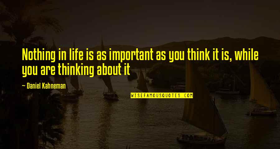 Feiern Quotes By Daniel Kahneman: Nothing in life is as important as you Feiern Quotes By Daniel Kahneman: Nothing in life is as important as you