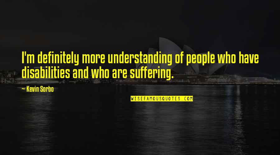 Feiern Quotes By Kevin Sorbo: I'm definitely more understanding of people who have Feiern Quotes By Kevin Sorbo: I'm definitely more understanding of people who have