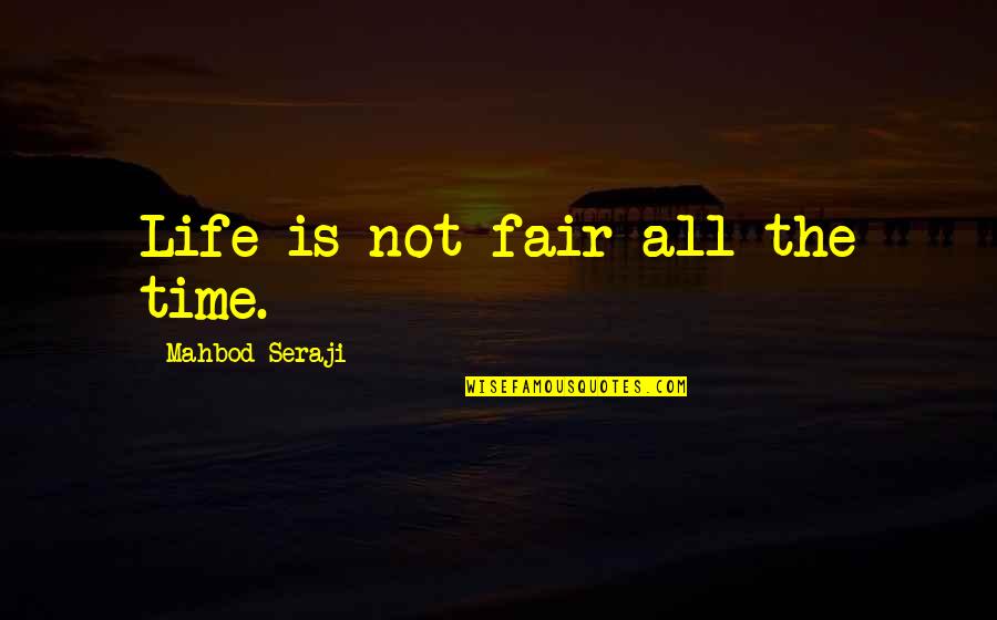 Feiern Quotes By Mahbod Seraji: Life is not fair all the time.