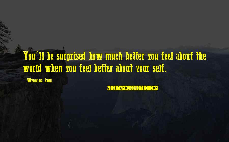 Feiern Quotes By Wynonna Judd: You'll be surprised how much better you feel Feiern Quotes By Wynonna Judd: You'll be surprised how much better you feel