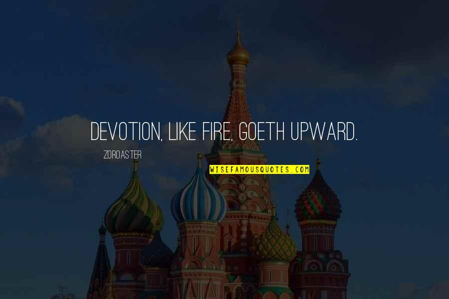Feiffer Play Quotes By Zoroaster: Devotion, like fire, goeth upward. Feiffer Play Quotes By Zoroaster: Devotion, like fire, goeth upward.