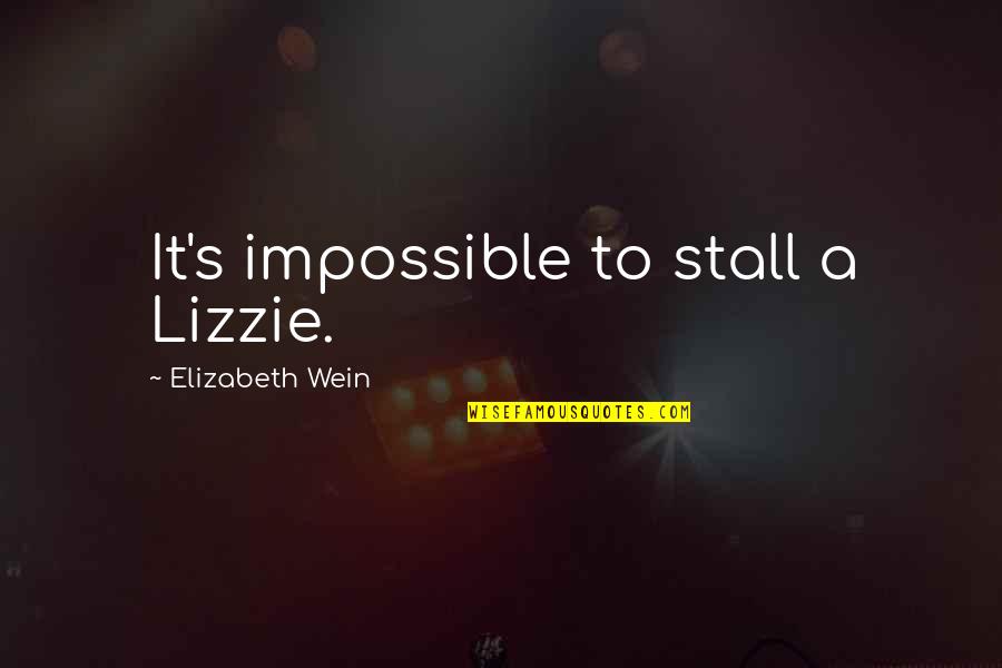 Feiffer Quotes By Elizabeth Wein: It's impossible to stall a Lizzie.