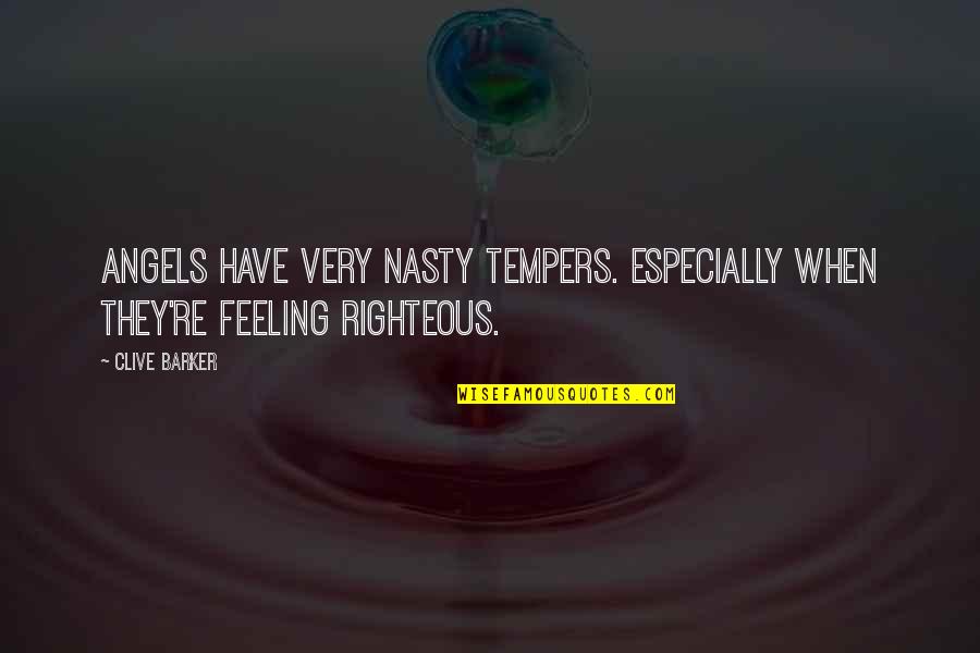 Feiffer Rhyme Quotes By Clive Barker: Angels have very nasty tempers. Especially when they're