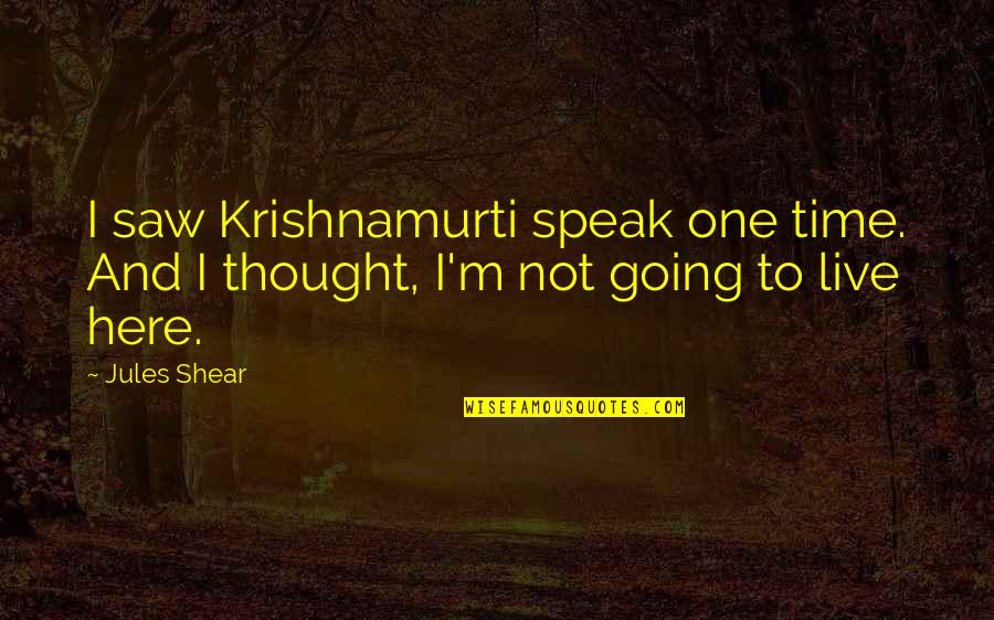 Feiffer Rhyme Quotes By Jules Shear: I saw Krishnamurti speak one time. And I