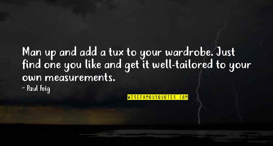 Feig Quotes By Paul Feig: Man up and add a tux to your Feig Quotes By Paul Feig: Man up and add a tux to your