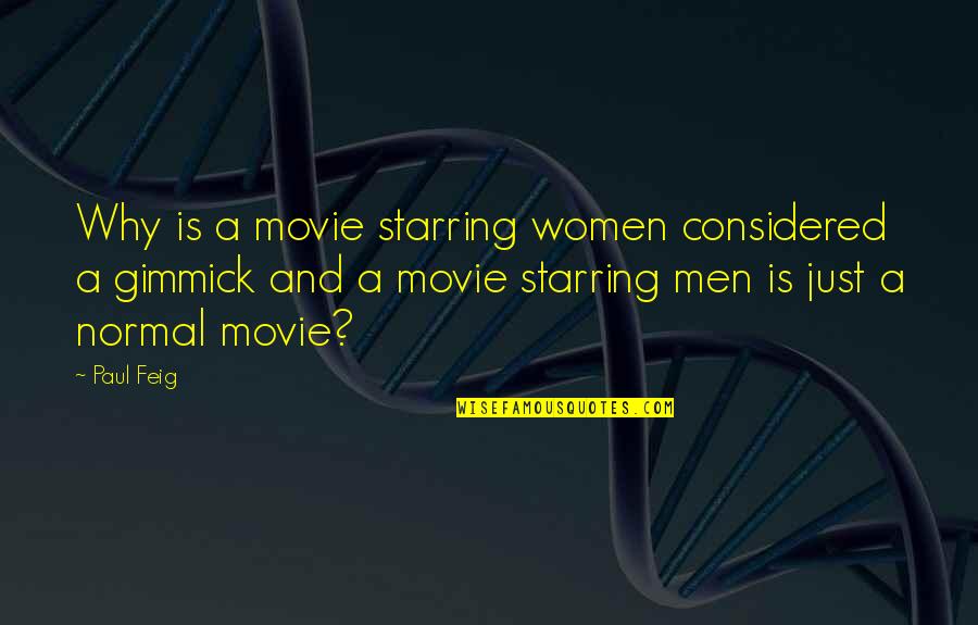 Feig Quotes By Paul Feig: Why is a movie starring women considered a Feig Quotes By Paul Feig: Why is a movie starring women considered a