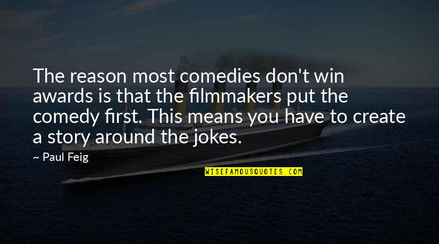 Feig Quotes By Paul Feig: The reason most comedies don't win awards is Feig Quotes By Paul Feig: The reason most comedies don't win awards is