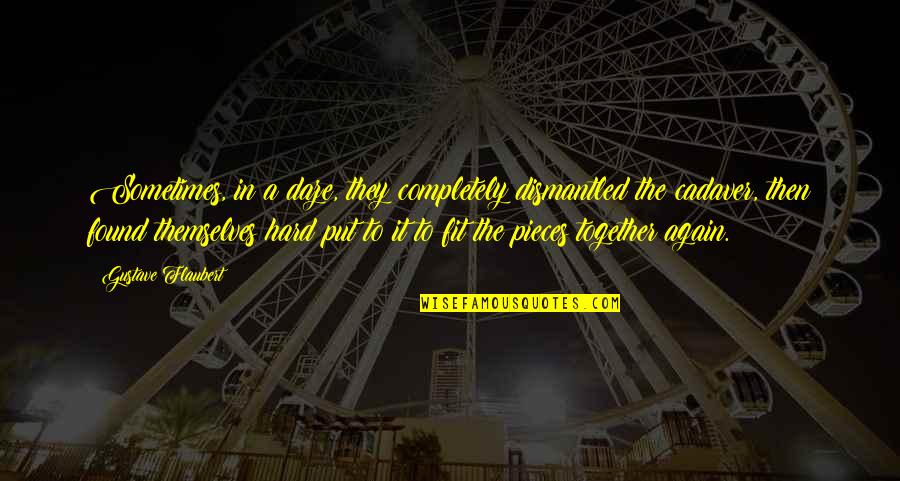 Feigaline Quotes By Gustave Flaubert: Sometimes, in a daze, they completely dismantled the Feigaline Quotes By Gustave Flaubert: Sometimes, in a daze, they completely dismantled the