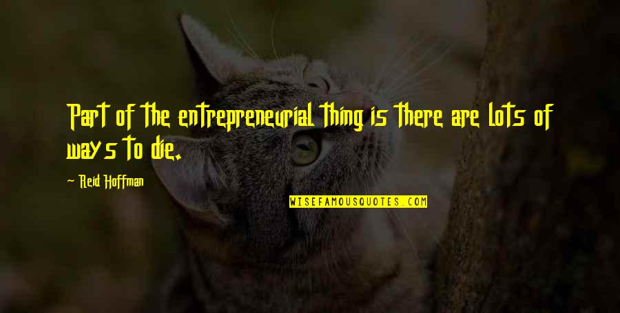 Feigel Youtube Quotes By Reid Hoffman: Part of the entrepreneurial thing is there are