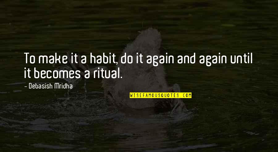 Feigelson Allan Quotes By Debasish Mridha: To make it a habit, do it again