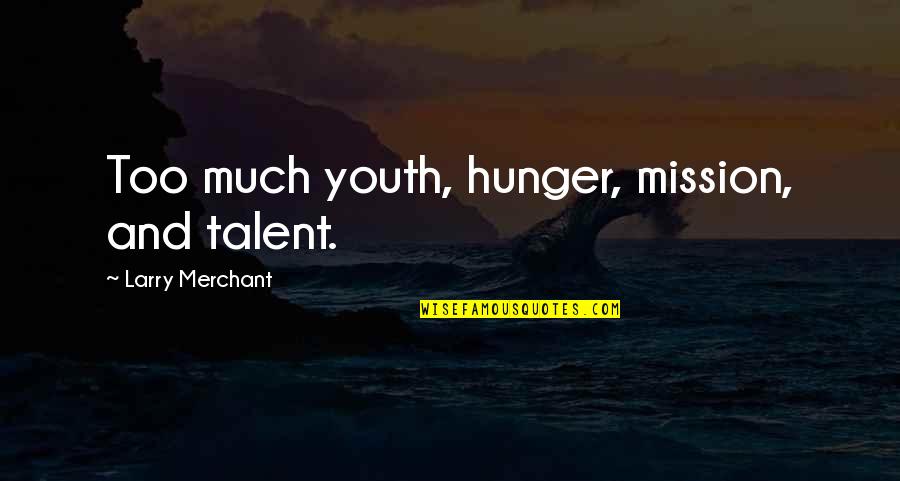 Feigenbaum Dental Quotes By Larry Merchant: Too much youth, hunger, mission, and talent.