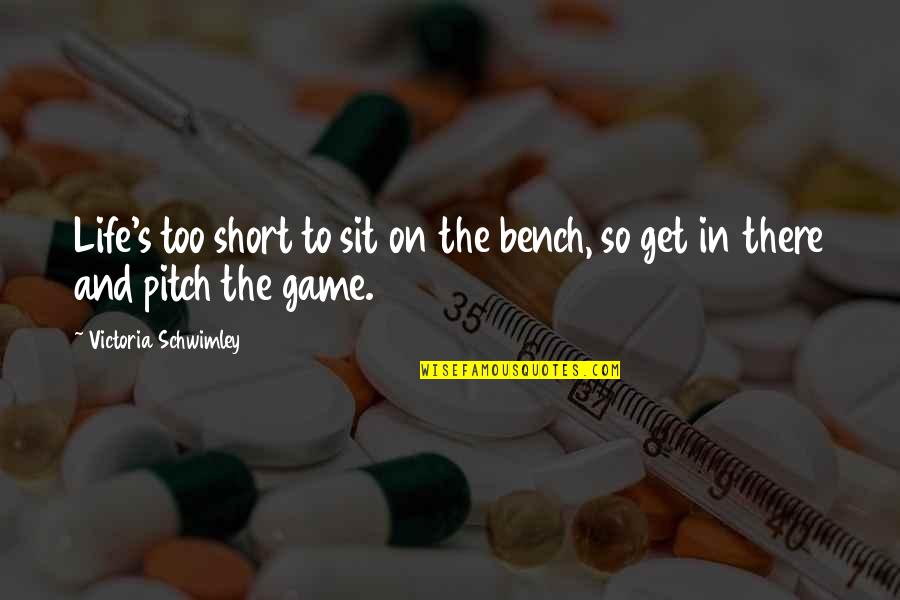 Feigenbaum Dental Quotes By Victoria Schwimley: Life's too short to sit on the bench,